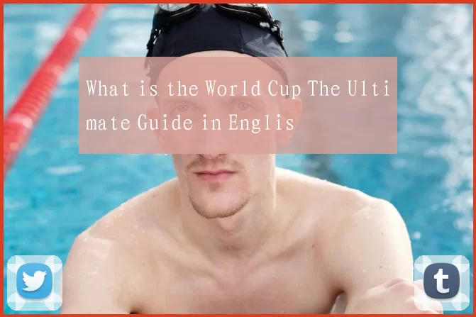 What is the World Cup The Ultimate Guide in Englis